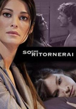 So che ritornerai